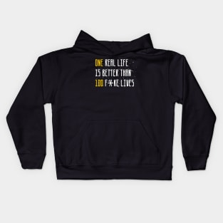 One real life is better than 100 fake lives sweatshirt Kids Hoodie